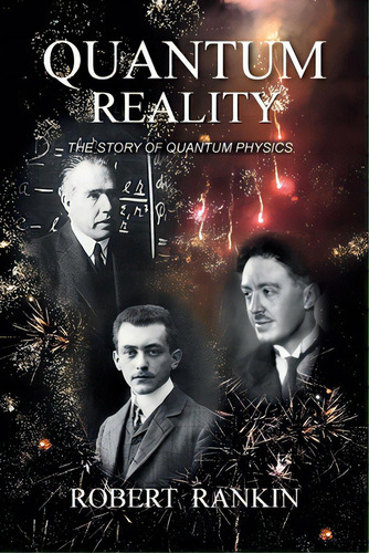Quantum Reality: The Story Of Quantum Physics, De Rankin, Robert. Editorial Lightning Source Inc, Tapa Blanda En Inglés