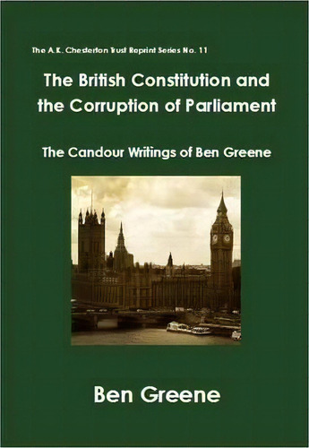 The British Constitution And The Corruption Of Parliament, De Ben Greene. Editorial K Chesterton Trust, Tapa Blanda En Inglés