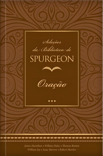 Seleções da Biblioteca de Spurgeon - Oração, de Hamilton (SLD), James. Editorial Ministérios Pão Diário, capa dura em português, 2021