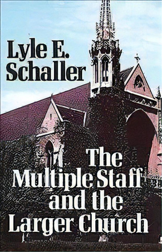 Multiple Staff And The Larger Church, De Lyle E. Schaller. Editorial Abingdon Press, Tapa Blanda En Inglés