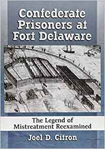 Confederate Prisoners At Fort Delaware The Legend Of Mistrea