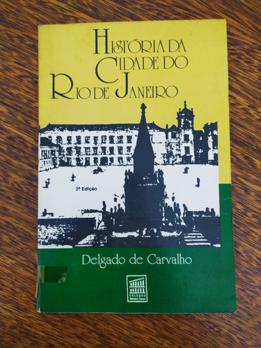 Livro História Da Cidade Do Rio De Janeiro De Delgado De Carvalho
