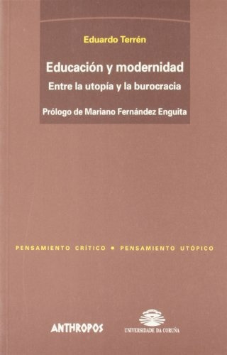 Educacion Y Modernidad Entre La Utopia Y La Burocracia - Ter