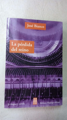 La Perdida Del Reino - Jose Bianco - Ed. Adriana Hidalgo