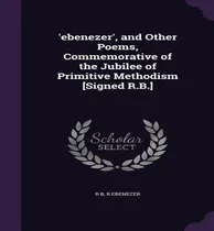 Comprar Libro 'ebenezer', And Other Poems, Commemorative Of The J...