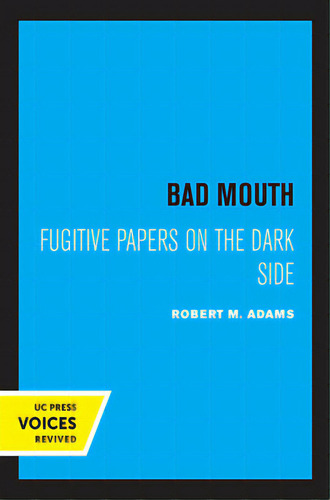 Bad Mouth: Fugitive Papers On The Dark Side, De Adams, Robert M.. Editorial Univ Of California Pr, Tapa Dura En Inglés