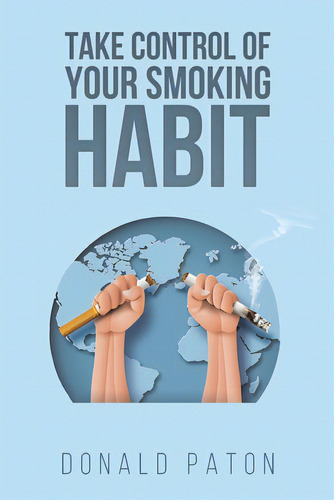 Take Control Of Your Smoking Habit, De Paton, Donald. Editorial Austin Macauley, Tapa Blanda En Inglés