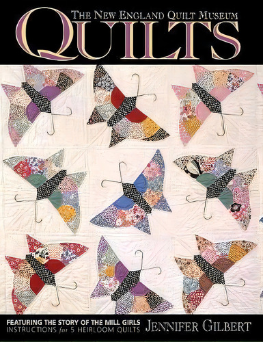 The New England Quilt Museum Quilts : Featuring The Story Of The Mill Girls - Instructions For 5 ..., De Jennifer Gilbert. Editorial C & T Publishing, Tapa Blanda En Inglés