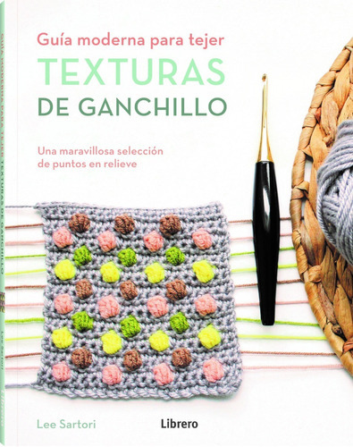 Guía Moderna Para Tejer Texturas De Ganchillo, De Lee Sartori. Editorial Librero, Tapa Blanda En Español, 2022