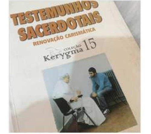 Livro Testemunhos Sacerdotais Renovação Carismatica Coleção Kerygma 15 (Usado)
