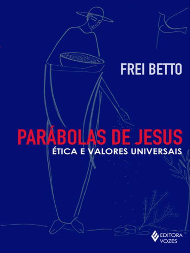 Parábolas De Jesus: Ética E Valores Universais, De Frei Betto. Editora Vozes, Capa Mole Em Português