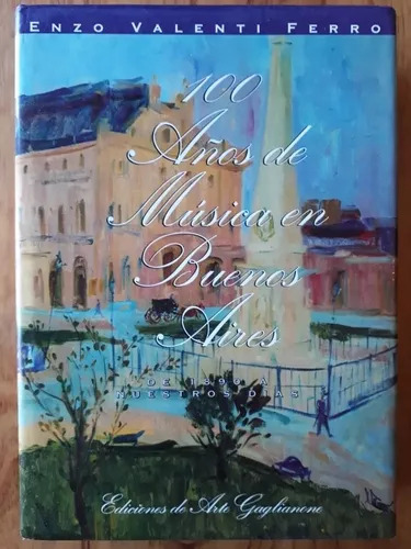 100 Años De Musica En Buenos Aires De 1890 A Nuestros Dias