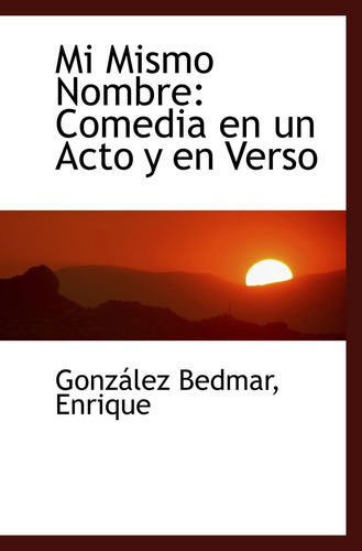 Libro: Mi Mismo Nombre: Comedia En Un Acto Y En Verso (spani