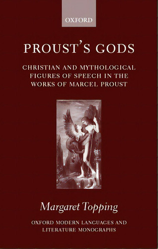 Proust's Gods: Christian And Mythological Figures Of Speech In The Works Of Marcel Proust, De Topping, Margaret. Editorial Oxford Univ Pr, Tapa Dura En Inglés