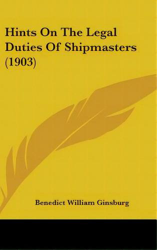 Hints On The Legal Duties Of Shipmasters (1903), De Ginsburg, Benedict William. Editorial Kessinger Pub Llc, Tapa Dura En Inglés