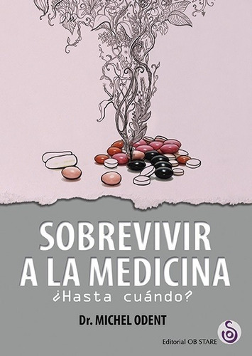 Sobrevivir A La Medicina - Hasta Cuando ? - Odent, Michel