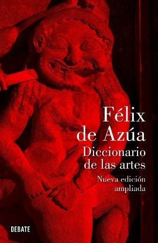 Diccionario De Las Artes, De Felix  De Azua. Editorial Debate, Edición 1 En Español