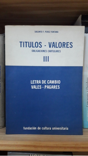 Títulos Valores: Letra De Cambio Vale Pagaré. Pérez Fontana