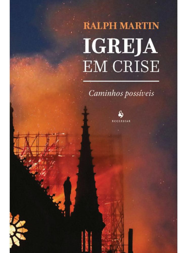 Igreja Em Crise: Caminhos Possíveis, De Ralph Martin. Editora Ecclesiae, Capa Mole, Edição 1 Em Português, 2023