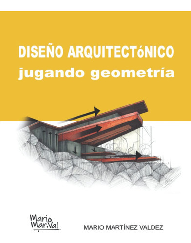 Diseño Arquitectónico Jugando Geometría, De Mario Martínez Valdez. Editorial Independiente, Tapa Blanda En Español, 2022