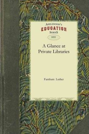 Libro Glance At Private Libraries - Luther Farnham