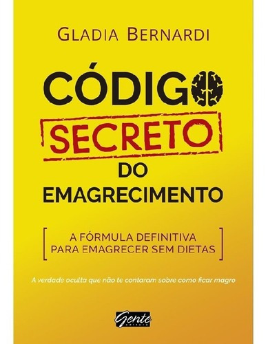 Código Secreto Do Emagrecimento A Fórmula Definitiva Para, De Bernardi, Gladia. Editora Gente, Capa Mole, Edição 1 Em Português, 2018