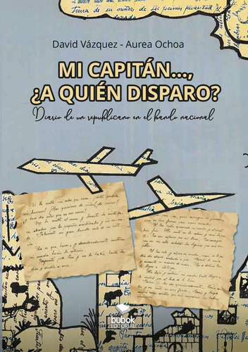 Mi Capitãâ¡n..., Ãâ¿a Quiãâ©n Disparo?, De David Vázquez, Aurea Ochoa. Editorial Bubok Publishing, Tapa Blanda En Español, 2024