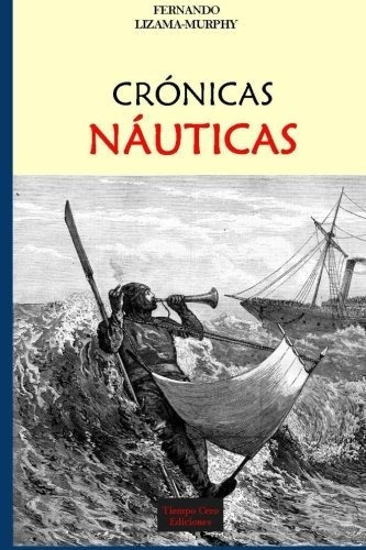 Cronicas Nauticas, De Fernando Lizama-murphy. Editorial Createspace Independent Publishing Platform, Tapa Blanda En Español