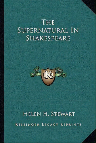 The Supernatural In Shakespeare, De Helen H Stewart. Editorial Kessinger Publishing, Tapa Blanda En Inglés