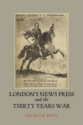 London's News Press And The Thirty Years War - Jayne E. E...