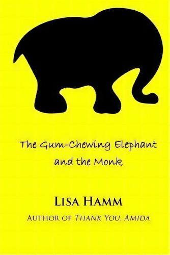 The Gum-chewing Elephant And The Monk, De Lisa Hamm. Editorial Createspace Independent Publishing Platform, Tapa Blanda En Inglés
