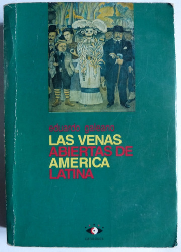 Las Venas Abiertas De América Latina - Eduardo Galeano