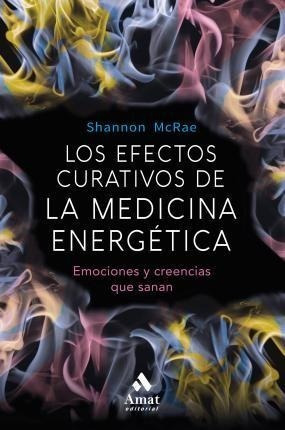 Efectos Curativos De La Medicina Energetica, Los. Emociones 