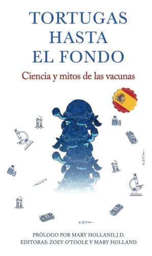 Tortugas Hasta El Fondo: Ciencia Y Mitos De Las Vacunas (spa