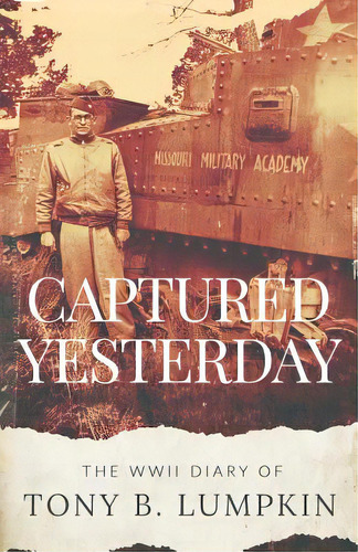 Captured Yesterday: The Wwii Diary Of Tony B. Lumpkin, De Lumpkin Iii, Tony B.. Editorial Lightning Source Inc, Tapa Blanda En Inglés