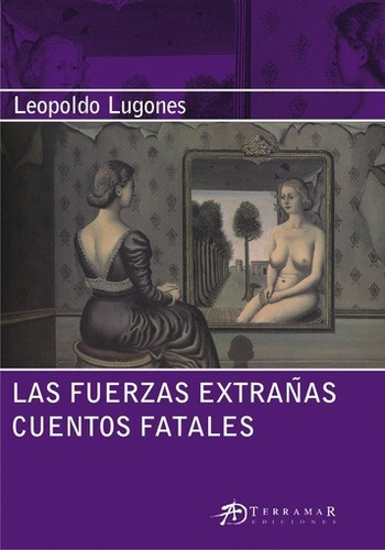 Fuerzas Extrañas. Cuentos Brutales, De Lugones, Leopoldo. Editorial Terramar En Español