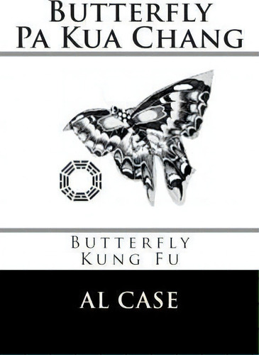 Butterfly Pa Kua Chang, De Al Case. Editorial Createspace Independent Publishing Platform, Tapa Blanda En Inglés