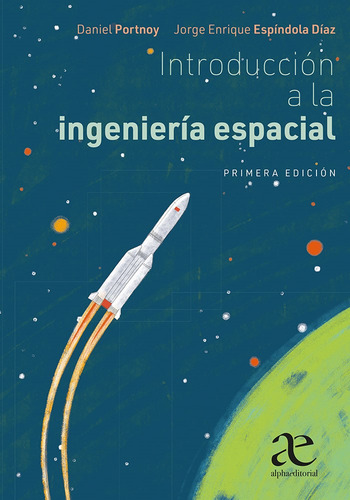 Introduccion A La Ingenieria Espacial: , De Portnoy., Vol. 1. Editorial Alpha Editorial, Tapa Pasta Blanda, Edición 1 En Español, 2024
