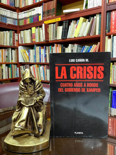 La Crisis - Gobierno De Samper - Luis Cañon - Edit Planeta