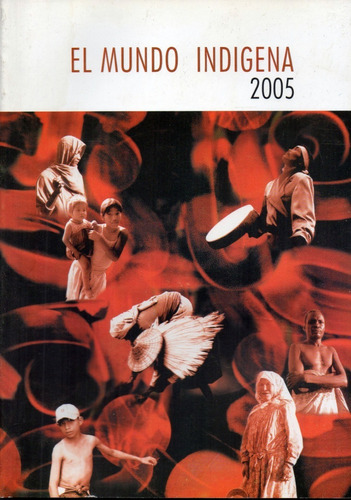 El Mundo Indígena  2005   -   Grupo Internacional De Trabajo