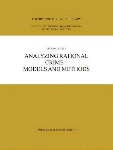 Analyzing Rational Crime - Models And Methods, De Olof Dahlbã¤ck. Editorial Springer, Tapa Blanda En Inglés