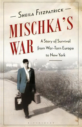 Mischka's War : A Story Of Survival From War-torn Europe To New York, De Sheila Fitzpatrick. Editorial Bloomsbury Publishing Plc, Tapa Blanda En Inglés