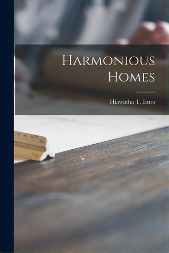Harmonious Homes, De Estes, Hiawatha T.., Vol. 1. Editorial Hassell Street Pr, Tapa Blanda En Inglés