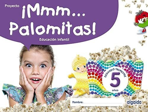 ¡mmm... Palomitas! Educación Infantil 5 Años. Segundo Trimes