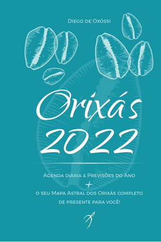 Orixás 2022: Livro-Agenda & Previsões do Ano + o Seu Mapa Astral dos Orixas COMPLETO, de Oxóssi, Diego de. Arole Editora e Produtora Cultural EIRELI em português, 2021