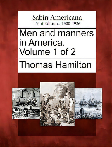 Men And Manners In America. Volume 1 Of 2, De Hamilton, Thomas. Editorial Gale Ecco Sabin Americana, Tapa Blanda En Inglés