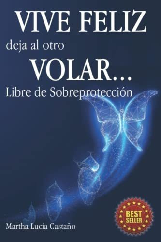 Libro : Vive Feliz Deja Al Otro Volar Libre De... 