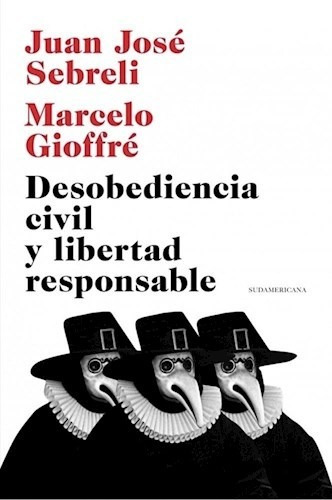 Desobediencia Civil Y Libertad Responsable - Sebreli Juan J
