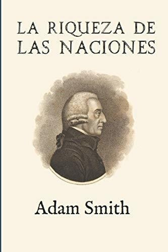 La Riqueza De Las Naciones (ampliada) (spanish Edition)