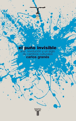 El Puño Invisible, De Granés, Carlos. Serie Pensamiento Editorial Taurus, Tapa Blanda En Español, 2011